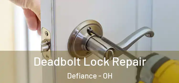 Deadbolt Lock Repair Defiance - OH