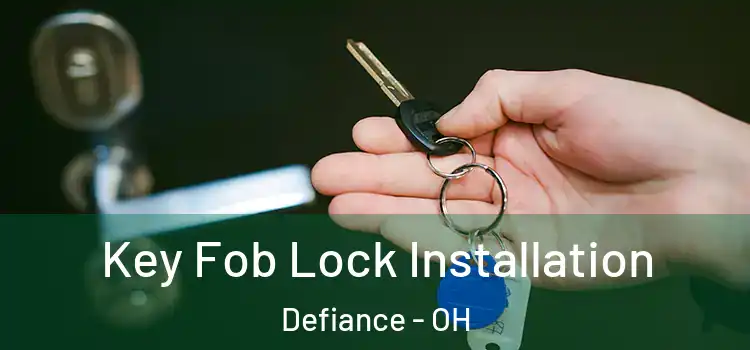Key Fob Lock Installation Defiance - OH
